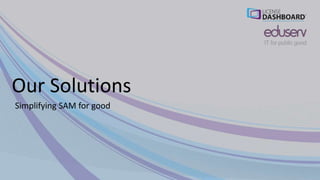 Our Solutions
Simplifying SAM for good
 