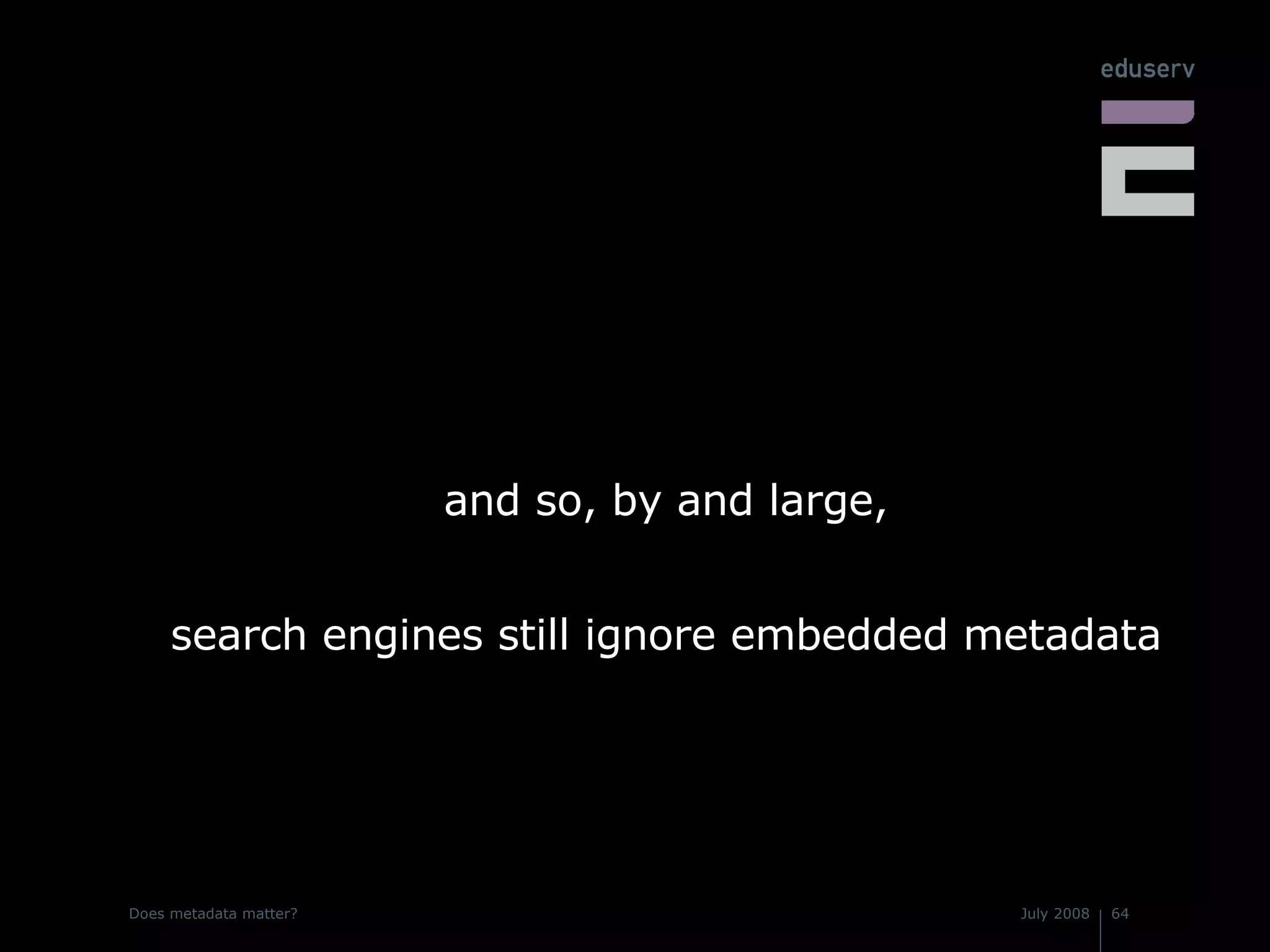 and so, by and large, search engines still ignore embedded metadata 
