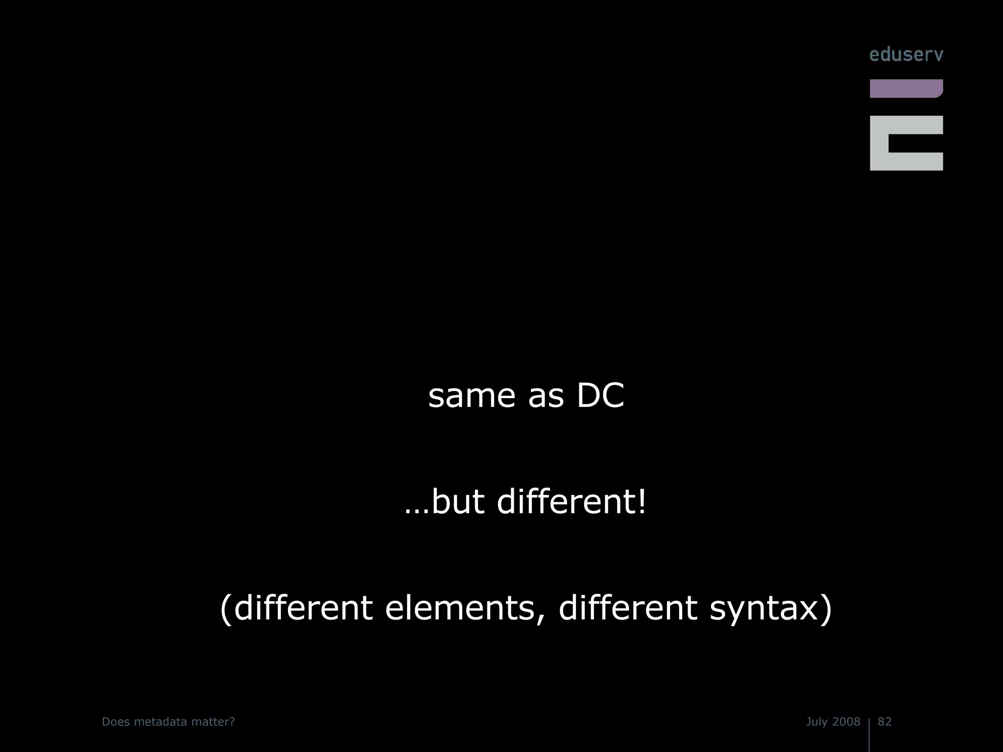 same as DC …but different! (different elements, different syntax) 