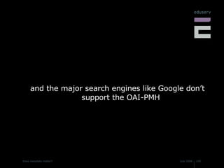 and the major search engines like Google don’t support the OAI-PMH 