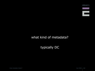 what kind of metadata? typically DC 