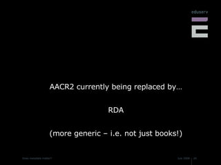 AACR2 currently being replaced by… RDA (more generic – i.e. not just books!) 