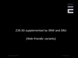 Z39.50 supplemented by SRW and SRU (Web-friendly variants) 