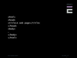 <html> <head> <title>A web page</title> </head> <body> … </body> </html> 