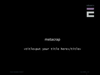 metacrap <title>put your title here</title> 
