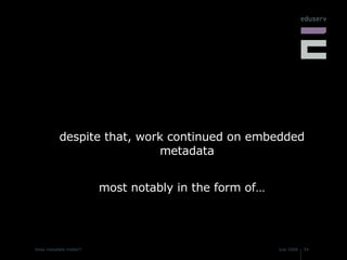despite that, work continued on embedded metadata most notably in the form of… 