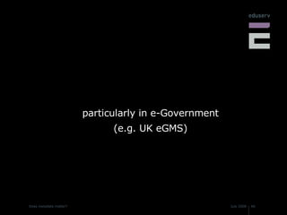 particularly in e-Government (e.g. UK eGMS) 