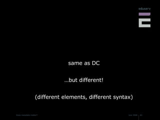 same as DC …but different! (different elements, different syntax) 