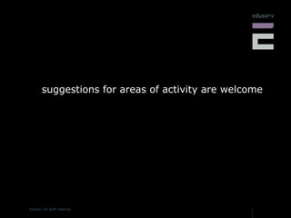 suggestions for areas of activity are welcome 