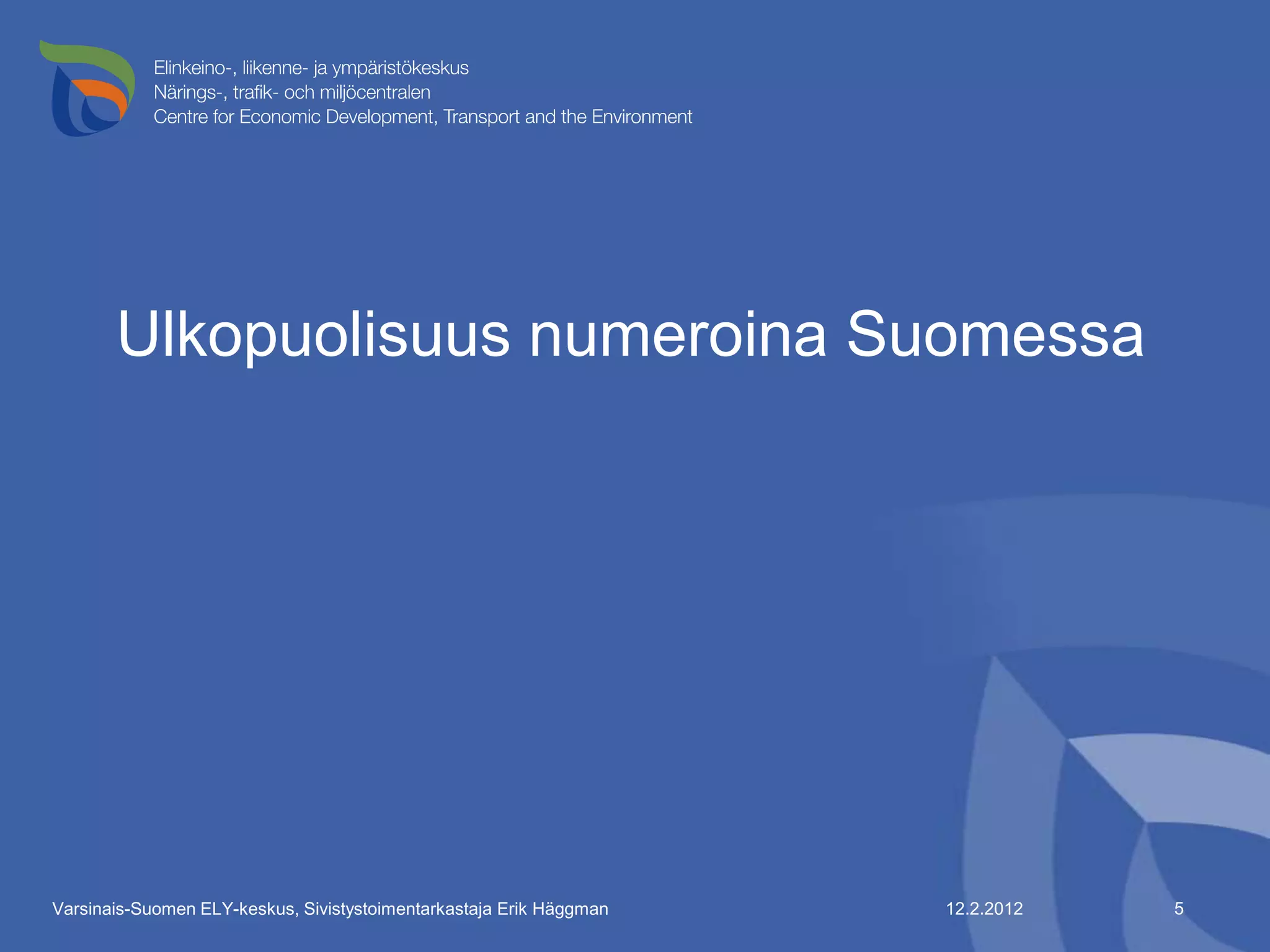Ulkopuolisuus numeroina Suomessa




Varsinais-Suomen ELY-keskus, Sivistystoimentarkastaja Erik Häggman   12.2.2012   5
 