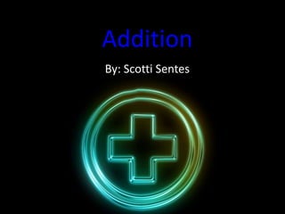 Addition By: ScottiSentes 