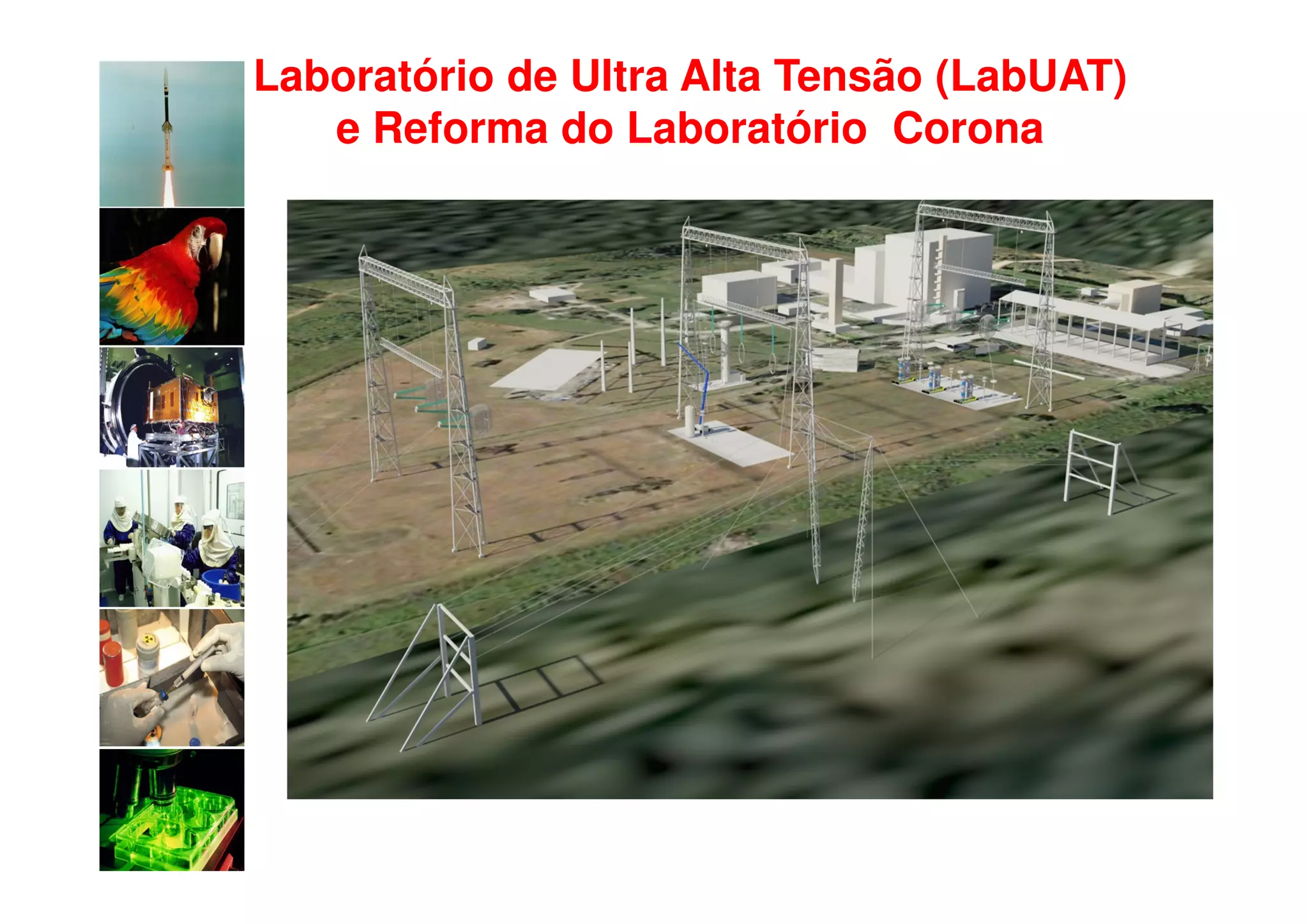 Laboratório de Ultra Alta Tensão (LabUAT)
   e Reforma do Laboratório Corona
 