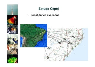 Estudo Cepel
• Localidades avaliadas
 