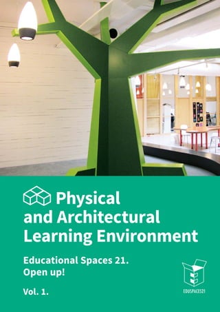 Physical
and Architectural
Learning Environment
Educational Spaces 21.
Open up!
Vol. 1. 1
 