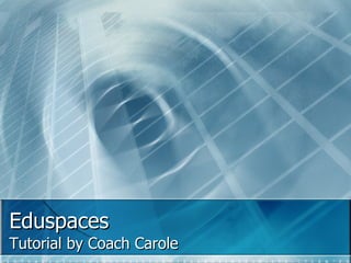 Eduspaces Tutorial by Coach Carole 