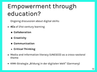 Empowerment through
education?
Ongoing discussion about digital skills:
• 4Cs of 21st century learning
• Collaboration
• C...