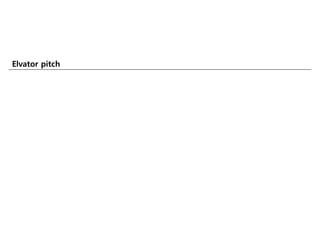Elvator pitch
 
