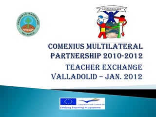 TEACHER EXCHANGE
VALLADOLID – Jan. 2012
 