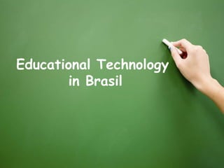 Educational Technology
       in Brasil
 
