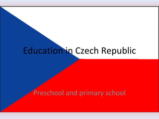 Education in Czech Republic
Preschool and primary school
 