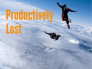 Productively
Lost

 