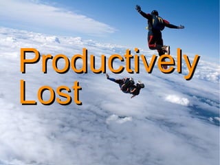 ProductivelyProductively
LostLost
 