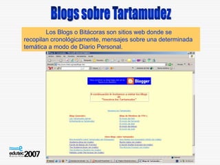 Los Blogs o Bitácoras son sitios web donde se
recopilan cronológicamente, mensajes sobre una determinada
temática a modo d...