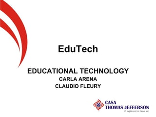 EduTech EDUCATIONAL TECHNOLOGY CARLA ARENA CLAUDIO FLEURY 