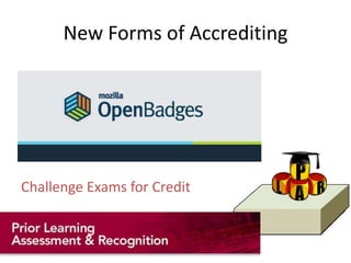 New Forms of Accrediting

Challenge Exams for Credit

 