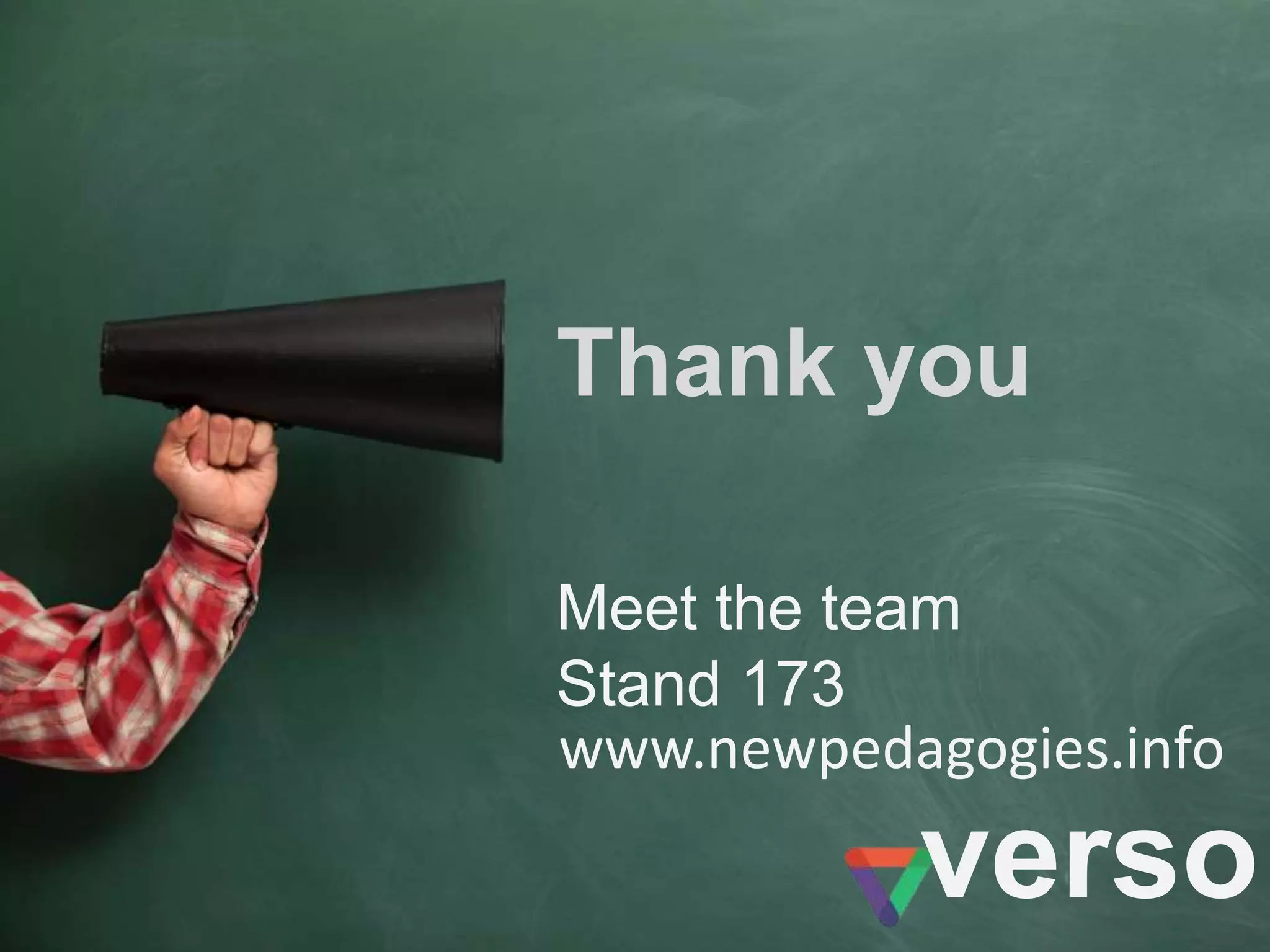 www.newpedagogies.info
verso
Meet the team
Stand 173
Thank you
 