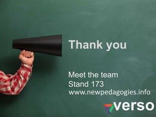 www.newpedagogies.info
verso
Meet the team
Stand 173
Thank you
 