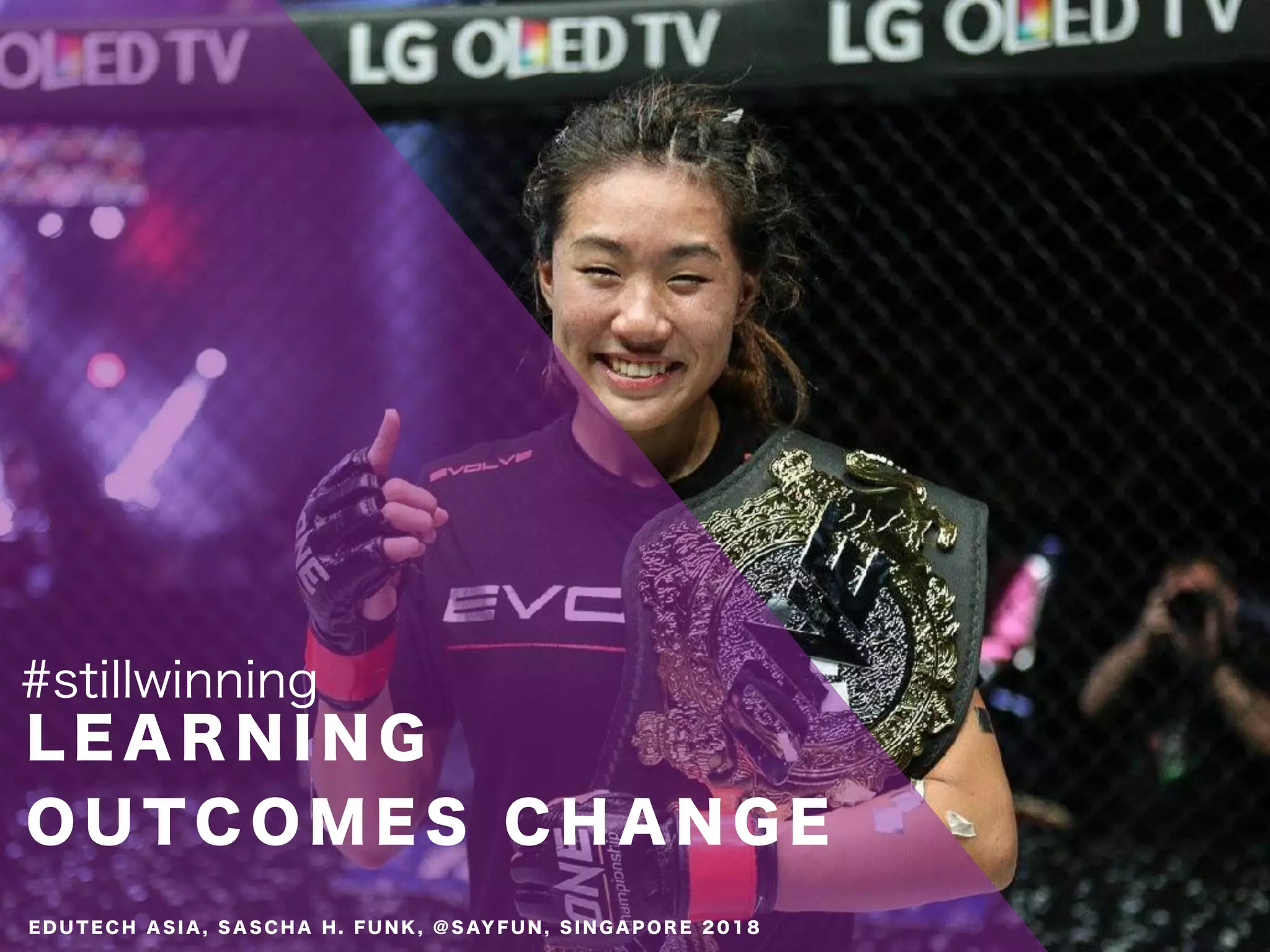 L E A R N I N G
O U T C O M E S C H A N G E
#stillwinning
E D U T E C H A S I A , S A S C H A H . F U N K , @ S AY F U N , S I N G A P O R E 2 0 1 8
 