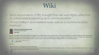 Wiki
• Most respondents (73%) thought the wiki was highly effective
in collaborative planning and communication
• “It was brilliant and worked really well as a communication
method”.
 