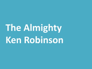 The Almighty
Ken Robinson
 