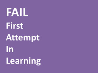 FAIL
First
Attempt
In
Learning
 