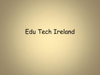 Edu Tech Ireland
 