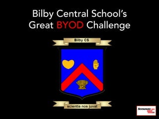 Bilby Central School’s
Great BYOD Challenge
 