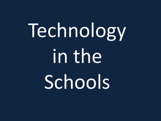 Technology
   in the
  Schools
 