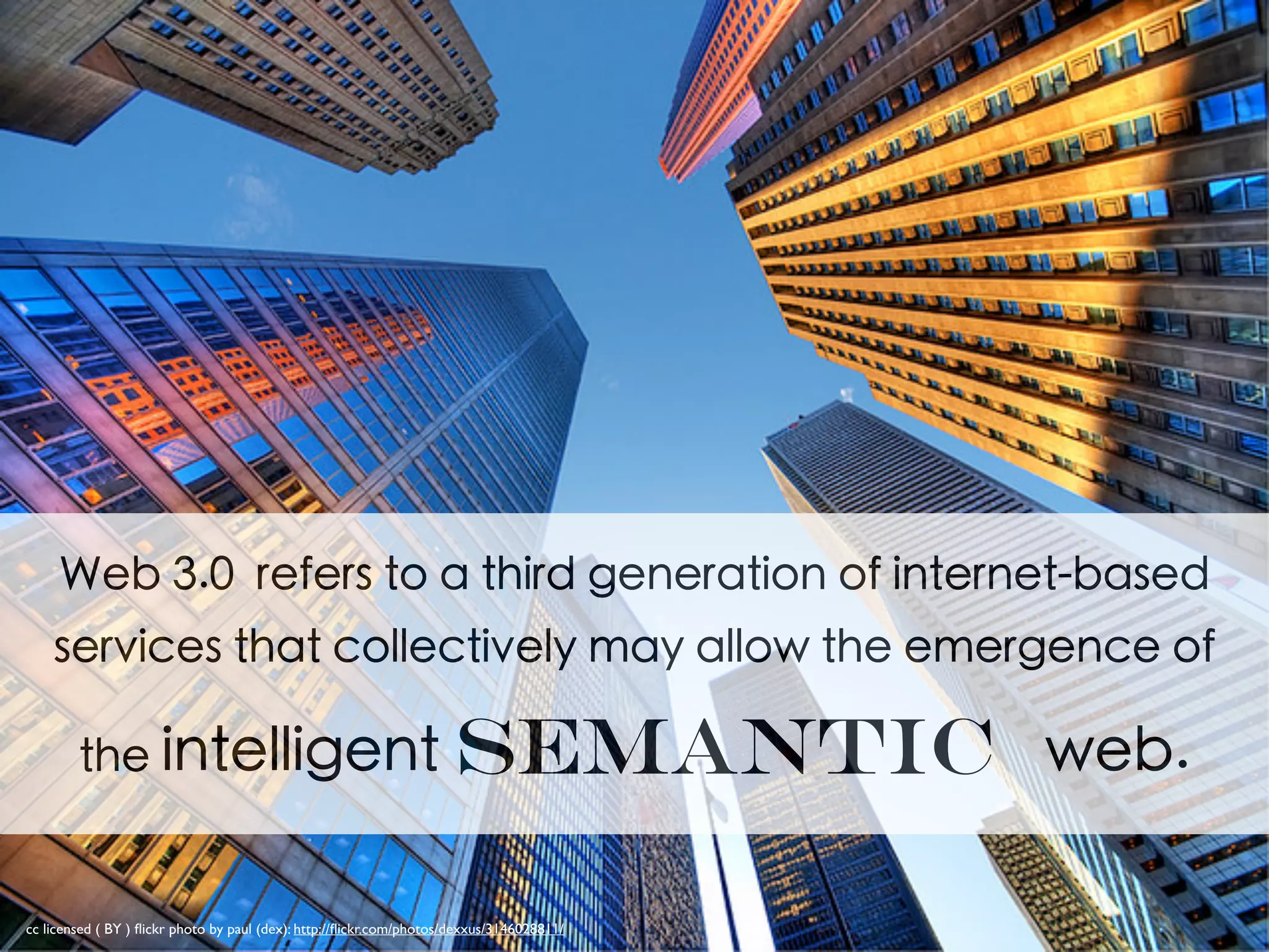 new functionality that requires
web linking, flexible
representation, and external
access APIs.
you won’t see a “Web 3.0 inside’
label
 