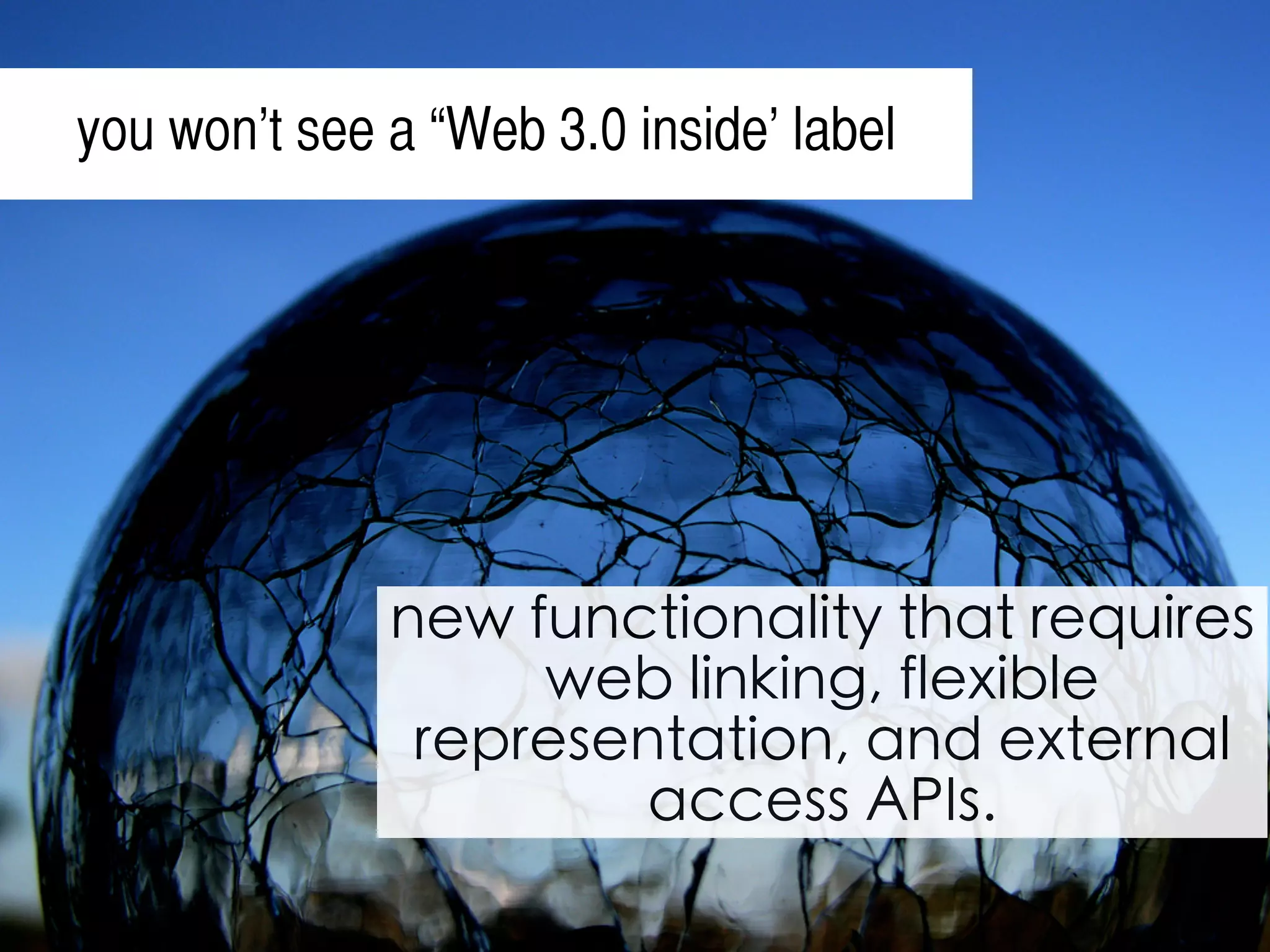 Rather than just identifying
keywords and expressions,
the semantic web
concentrates on identifying
the meaning of content.
 