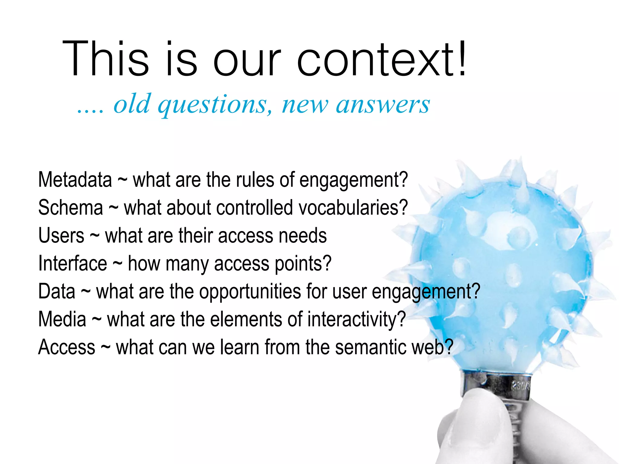 creative commons licensed (BY) ﬂickr photo by blprnt_van: http://ﬂickr.com/photos/blprnt/4845037358
shared information!
resource description and
access across!
connected systems and
organisations
 