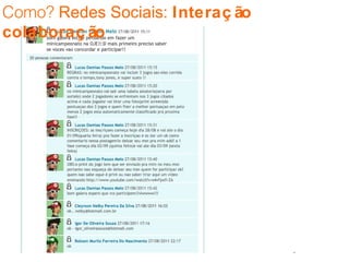 Como?  Redes Sociais:  Interação colaboração 