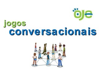 conversacionais jogos 