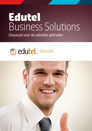 Edutel
Business Solutions
Glasvezel voor de zakelijke gebruiker
 