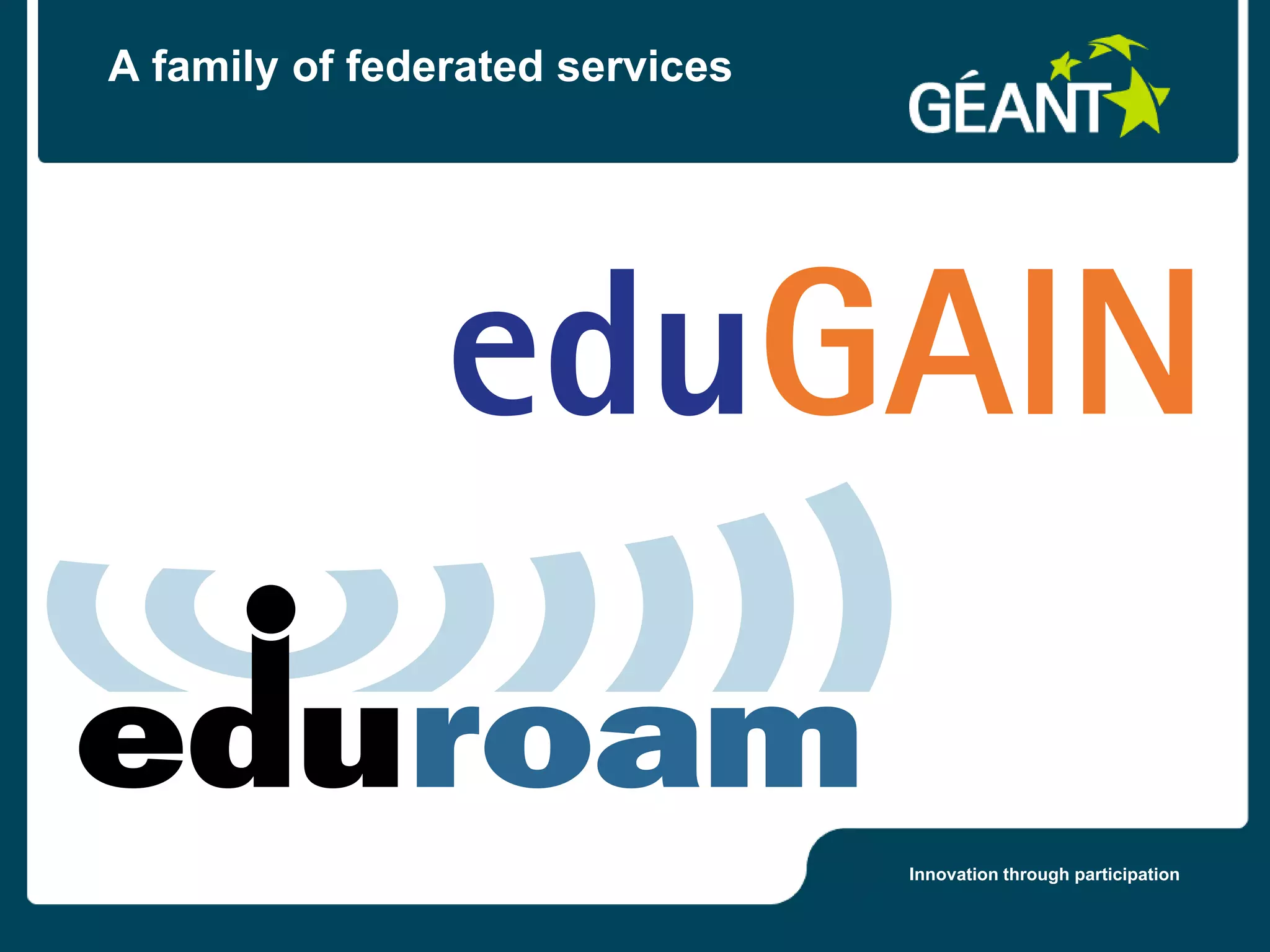 A family of federated services




                                 Innovation through participation
 