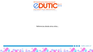 Edutic 2018 Universidad Tecnológica Metropolitana(UTEM)
