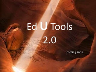 Future
Ed U Tools
2.0
coming soon
 
