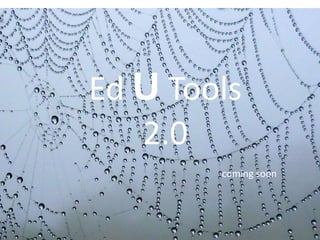 Future

Ed U Tools
   2.0
           coming soon
 