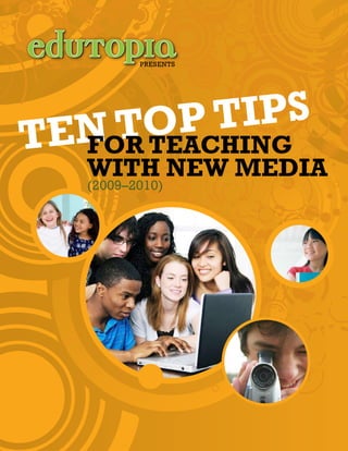 Ten Top Tips
for Teaching
with New Media
(2009–2010)
presents
 