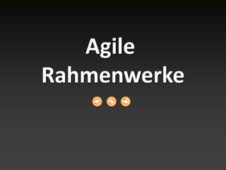 Agile
Rahmenwerke
 